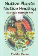 Native Plants, Native Healing Traditional Muskogee Way cover