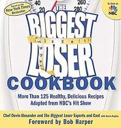 The Biggest Loser Cookbook More Than 125 Healthy, Delicious Recipes Adapted from Nbc's Hit Show cover