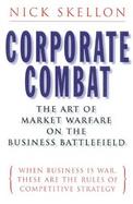 Corporate Combat The Art of Market Warfare on the Business Battlefield cover