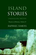 Island Stories Unravelling Britain Theatres of Memory (volume2) cover