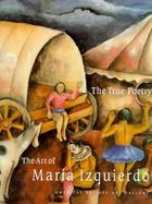 The True Poetry The Art of Maria Izquierdo cover