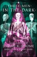 Three Men in the Dark : Tales of Terror by Jerome K. Jerome, Barry Pain and Robert Barr cover