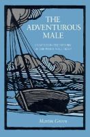The Adventurous Male: Chapters in the History of the White Male Mind cover