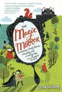 The Magic Mirror : Concerning a Lonely Princess, a Foundling Girl, a Scheming King and a Pickpocket Squirrel cover