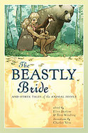 The Beastly Bride And Other Tales of the Animal People cover