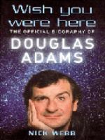 WISH YOU WERE HERE: THE OFFICIAL BIOGRAPHY OF DOUGLAS ADAMS cover