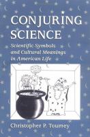 Conjuring Science Scientific Symbols and Cultural Meanings in American Life cover