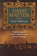 Dark Matter Shedding Light on Philip Pullman's Trilogy, His Dark Materials cover