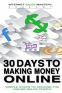 30 Days to Making Money Online : Simple Steps to Solving the Online Sales Puzzle cover