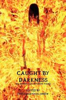 Caught by Darkness : An Anthology of Dark Tales cover