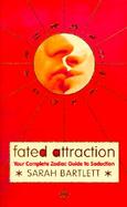 Fated Attraction Your Complete Zodiac Guide to Seduction cover