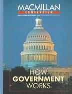 How Government Works: Selections from the Encyclopedia of the United States Congress, the Encyclopedia of the American Presidency, the Encyc cover