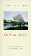 Our Greatest Gift A Meditation on Dying and Caring cover