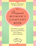 The Pregnant Woman's Comfort Book A Self-Nurturing Guide to Your Emotional Well-Being During Pregnancy and Early Motherhood cover