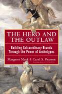 The Hero and the Outlaw: Building Extraordinary Brands Through the Power of Archetypes cover
