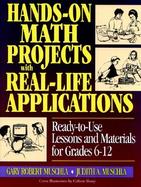 Hands-On Math Projects With Real-Life Applications Ready-To-Use Lessons and Materials for Grades 6-12 cover