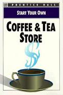 Start Your Own Coffee & Tea Store cover