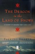 The Dragon in the Land of Snows A History of Modern Tibet Since 1947 cover