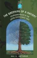 The Greening of a Nation? Environmentalism in the United States Since 1945 cover