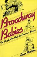 Broadway Babies The People Who Made the American Musical cover