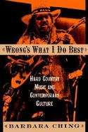 Wrong's What I Do Best Hard Country Music and Contemporary Culture cover