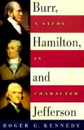Burr, Hamilton, and Jefferson: A Study in Character cover