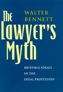 The Lawyer's Myth Reviving Ideals in the Legal Profession cover