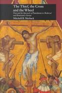 The Thief, the Cross and the Wheel Pain and the Spectacle of Punishment in Medieval and Renaissance Europe cover