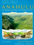 Anahulu The Anthropology of History in the Kingdom of Hawaii  Historical Ethnography (volume1) cover