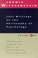 Last Writings on the Philosophy of Psychology Preliminary Studies for Part II of Philosophical Investigations (volume1) cover