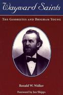 Wayward Saints The Godbeites and Brigham Young cover