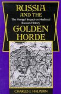 Russia and the Golden Horde The Mongol Impact on Medieval Russian History cover