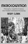 Microcognition Philosophy, Cognitive, Science, and Parallel Distributed Processing cover