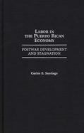 Labor in the Puerto Rican Economy: Postwar Development and Stagnation cover