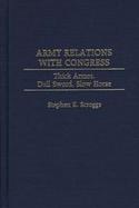 Army Relations With Congress Thick Armor, Dull Sword, Slow Horse cover