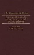 Of Fears and Foes Security and Insecurity in an Evolving Global Political Economy cover