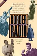 Border Radio Quacks, Yodelers, Pitchmen, Psychics, and Other Amazing Broadcasters of the American Airwaves cover