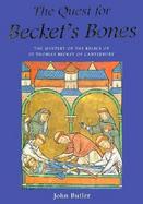 The Quest for Becket's Bones The Mystery of the Relics of st Thomas Becket of Canterbury cover