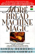 More Bread Machine Magic More Than 140 New Recipes Fro9m the Authors of Bread Machine Magic for Use in All Types of Sizes of Bread Machines cover