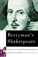 Berryman's Shakespeare: Essays, Letters, and Other Writings cover