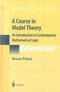 A Course in Model Theory An Introduction to Contemporary Mathematical Logic cover