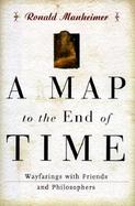 A Map to the End of Time Wayfarings With Friends and Philosophers cover