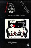 Who Pays for the Kids?: Gender and the Structure of Constraint cover