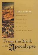 From the Brink of the Apocalypse Confronting Famine, War, Plague, and Death in the Later Middle Ages cover