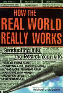 How the Real World Really Works: Graduating Into the Rest of Your Life cover