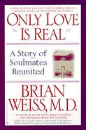 Only Love Is Real A Story of Soulmates Reunited cover