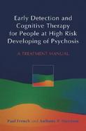 Early Detection and Cognitive Therapy for People at High Risk of Developing Psychosis: A Treatment Approach cover