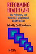 Reforming Health Care: The Philosophy and Practice of International Health Reform cover