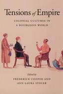 Tensions of Empire Colonial Cultures in a Bourgeois World cover