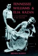Tennessee Williams and Elia Kazan A Collaboration in the Theatre cover